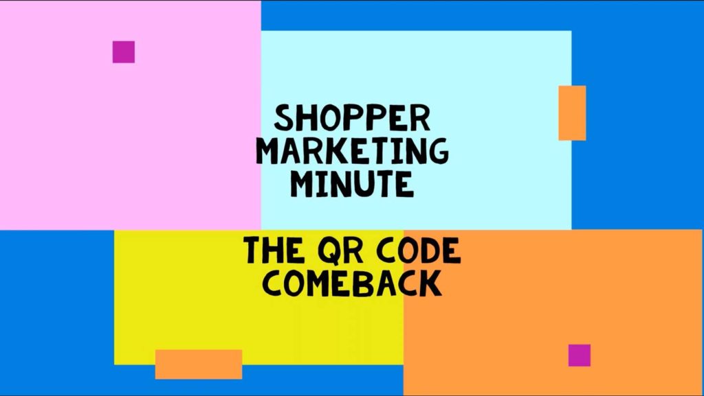 Shopper Marketing Minute: Qr Codes Are Making A Comeback